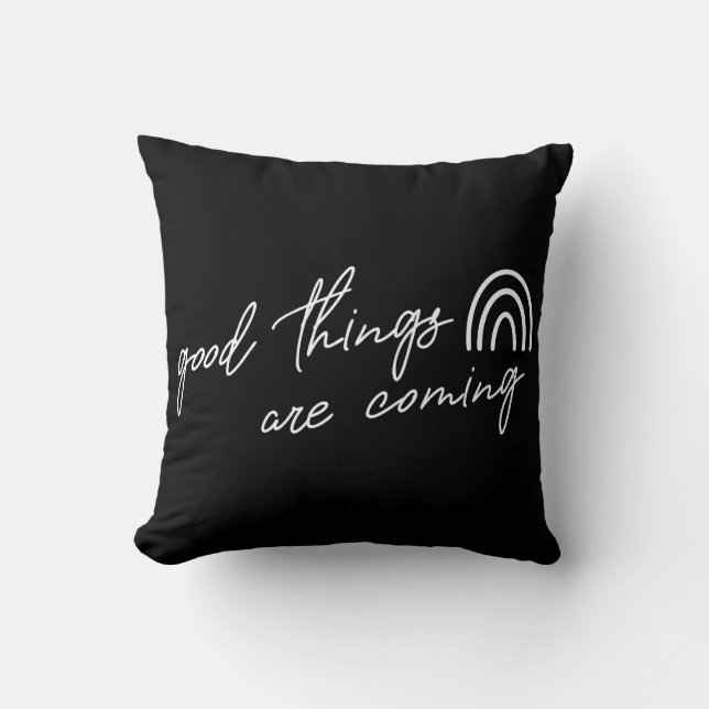 Good Things Are Coming Cushion (Front)