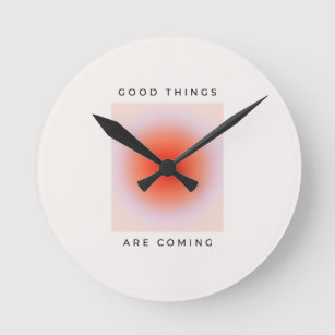 Good Things Are Coming Inspirational Quote Round Clock