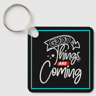 Good Things Are Coming Key Ring
