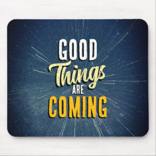 Good Things are Coming Mouse Mat