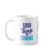 Good Things are Coming Mug