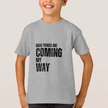 Good things are coming my way kid's T-shirt