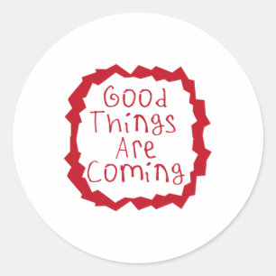 Good Things Are Coming Sticker2 Classic Round Sticker