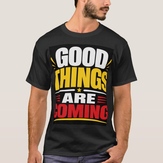 Good Things Are Coming T-Shirt (Front)