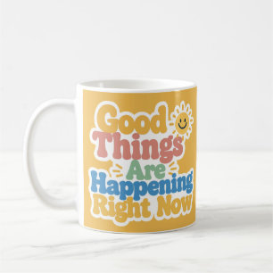 Good Things Are Happening Right Now Coffee Mug
