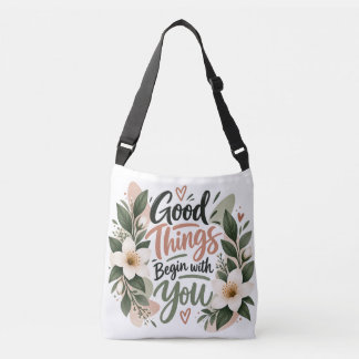 Good Things Begin with You Inspirational Floral To Crossbody Bag