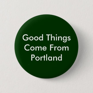 Good Things Come From Portland 6 Cm Round Badge