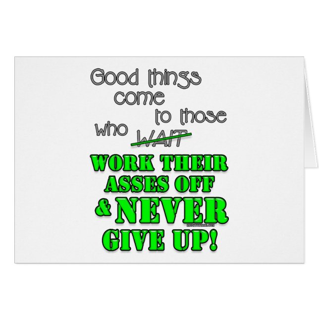 Good things come to those who... (Front Horizontal)
