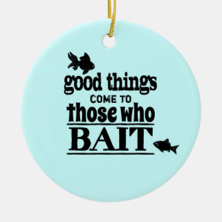 Good Things Come To Those Who Bait Ceramic Tree Decoration