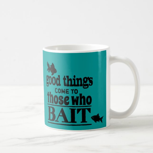 Good Things Come To Those Who Bait Coffee Mug (Right)