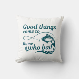 Good Things Come To Those Who Bait Cushion