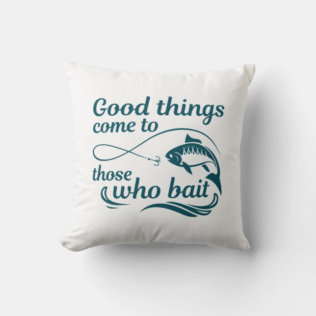 Good Things Come To Those Who Bait Cushion (Front)