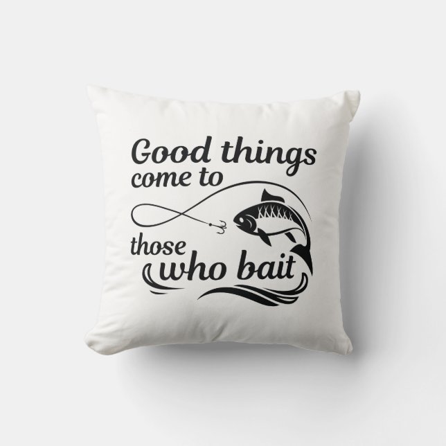 Good Things Come To Those Who Bait Cushion (Front)