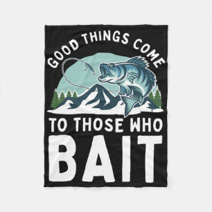 Good Things Come To Those Who Bait Fishermen Gift Fleece Blanket