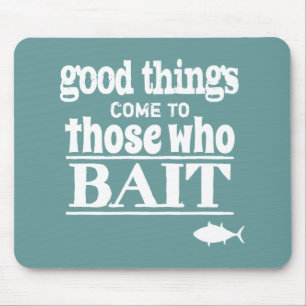 Good Things Come To Those Who Bait (fishing) Mouse Mat