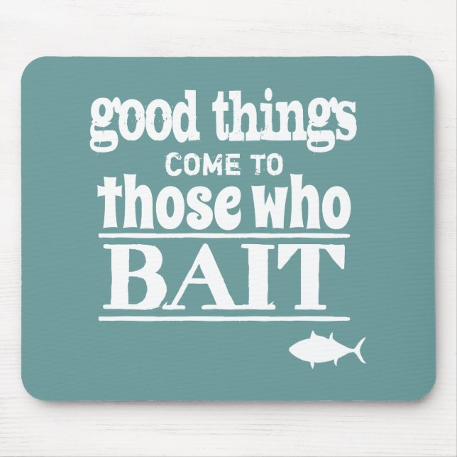 Good Things Come To Those Who Bait (fishing) Mouse Mat (Front)