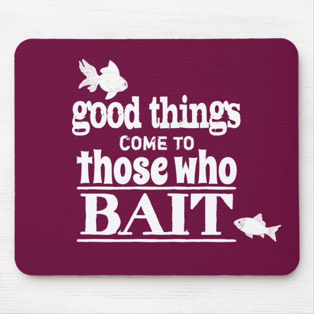 Good Things Come To Those Who Bait Mouse Mat (Front)