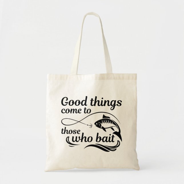 Good Things Come To Those Who Bait Tote Bag (Front)