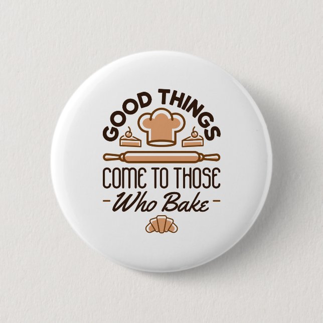 Good Things Come to Those Who Bake Funny Baker 6 Cm Round Badge (Front)
