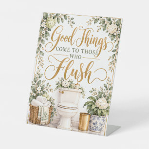 Good Things Come to Those Who Flush Funny Bathroom Pedestal Sign