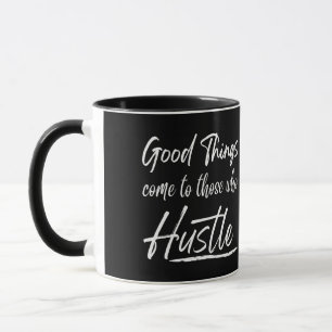 good things come to those who hustle  mug