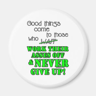 Good things come to those who... magnet