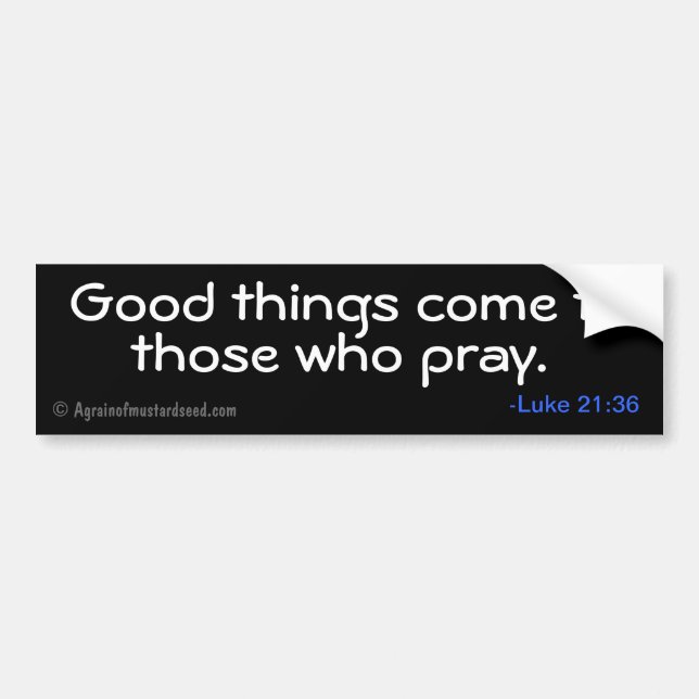 Good things come to those who pray bumper sticker (Front)