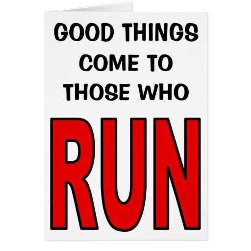 Image of Good things come to those who run!