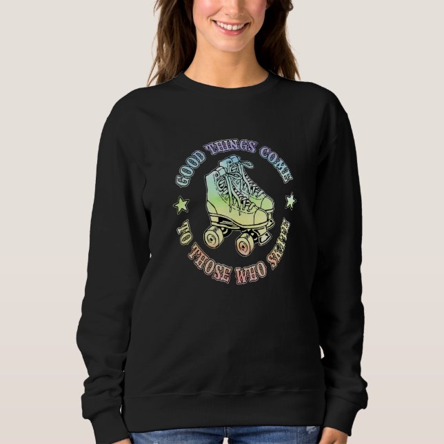 Good Things Come To Those Who Skate Colourful Roll Sweatshirt (Front)
