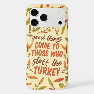 GOOD THINGS COME TO THOSE WHO STUFF THE TURKEY