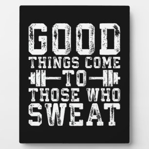 Good Things Come To Those Who Sweat - Inspiration Plaque