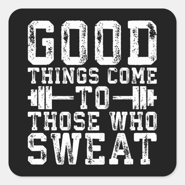 Good Things Come To Those Who Sweat - Inspiration Square Sticker (Front)