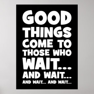 Good Things Come to Those Who Wait... and Wait Poster