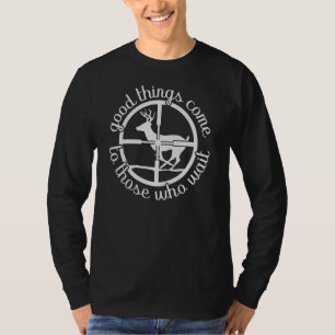 Good Things Come To Those Who Wait Hunt Deer Hunti T-Shirt