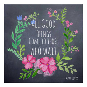 Good Things Come To Those Who Wait - Patience Poster