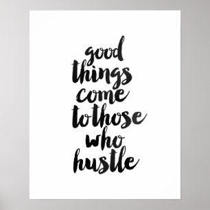 "Good Things Comes to Those Who Hustle" Poster