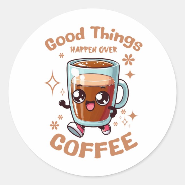 Good Things Happen Over Coffee Classic Round Sticker (Front)