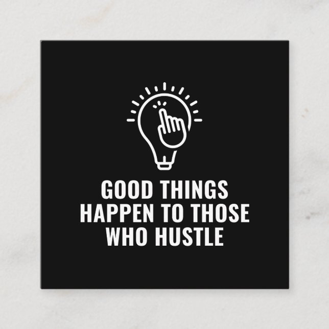 Good things happen to those who hustle inspiration square business card (Front)