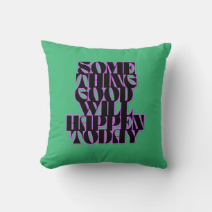 Good things, Inspirational, Motivational, Green Cushion