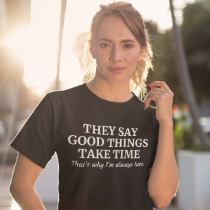 Good Things Take T-Shirt