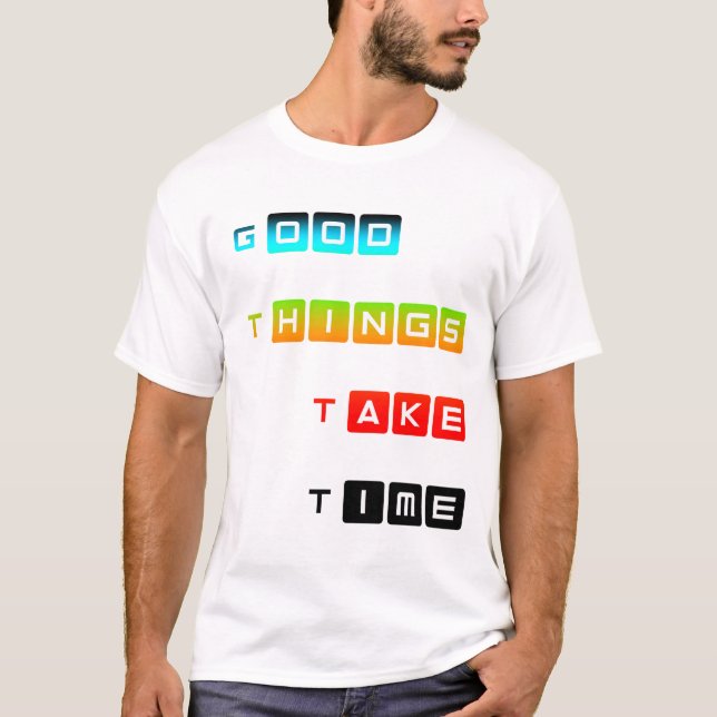 Good Things Take Time Bright Colour Typography T-Shirt (Front)