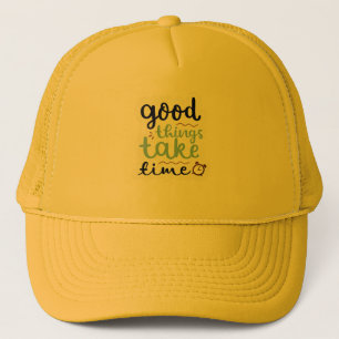 Good Things Take Time Cap