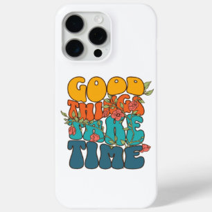 "Good Things Take Time" iPhone 15 Pro Max Case