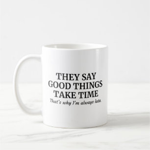 Good Things Take Time Coffee Mug