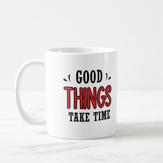 Good things take time coffee mug (Left)