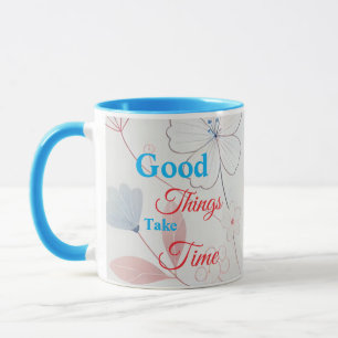 Good Things Take Time Floral Design Coffee Mug