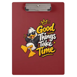Good Things Take Time Funny Cool Duck T-Shirt Desi Clipboard