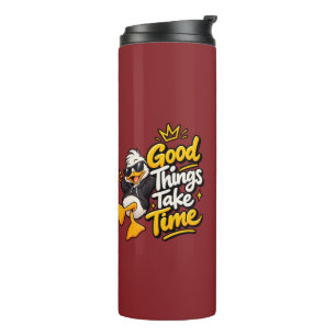 Good Things Take Time Funny Cool Duck T-Shirt Desi Thermal Tumbler