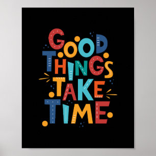 Good Things Take Time Inspiration Poster