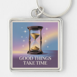 Good Things Take Time Key Ring